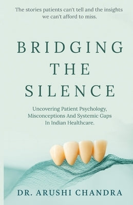 Bridging the Silence: Understanding Patient Psychology, Misconceptions And Systemic Gaps In Indian Healthcare. by Chandra, Arushi