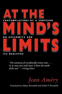 At the Mind's Limits: Contemplations by a Survivor on Auschwitz and Its Realities by Amery, Jean