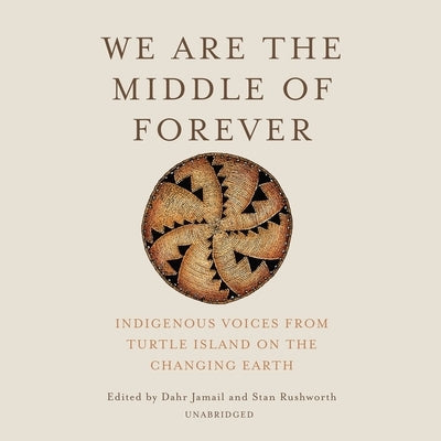 We Are the Middle of Forever: Indigenous Voices from Turtle Island on the Changing Earth by Jamail, Dahr