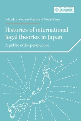 Histories of International Legal Theories in Japan: From Dialogue to Conversation by Meguro, Maiko