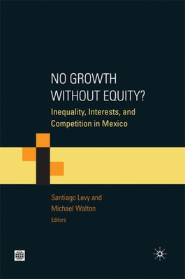 No Growth Without Equity?: Inequality, Interests, and Competition in Mexico by Walton, Michael