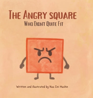 The Angry Square: Who Didn't Quite Fit by Hushie, Naa Dei