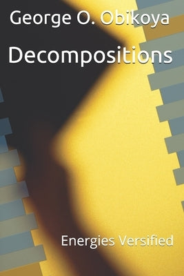 Decompositions: Energies Versified by Obikoya, George O.