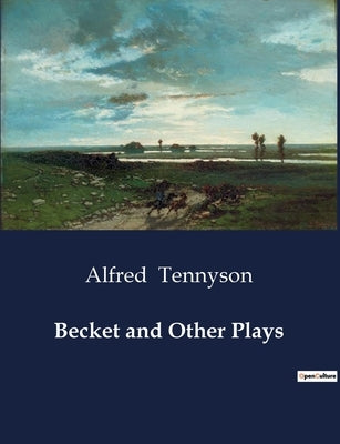 Becket and Other Plays by Tennyson, Alfred