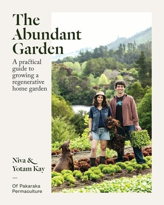 The Abundant Garden: A Practical Guide to Growing a Regenerative Home Garden by