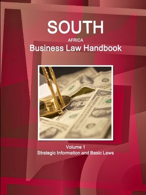 South Africa Business Law Handbook Volume 1 Strategic Information and Basic Laws by Ibp, Inc
