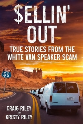 Sellin' Out: True Stories From the White Van Speaker Scam by Riley, Craig