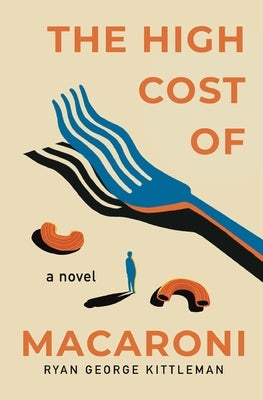 The High Cost of Macaroni by Kittleman, Ryan George