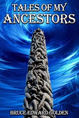 Tales of My Ancestors by Golden, Bruce Edward