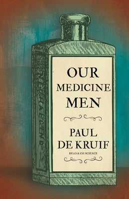 Our Medicine Men (Read & Co. Science) by Kruif, Paul de