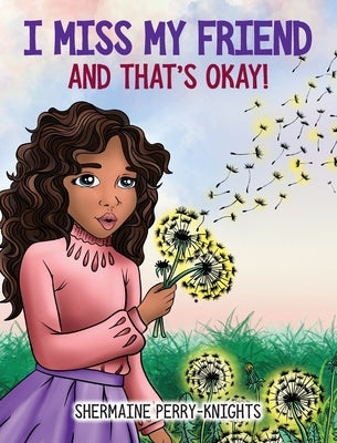 I Miss My Friend And That's Okay by Perry-Knights, Shermaine
