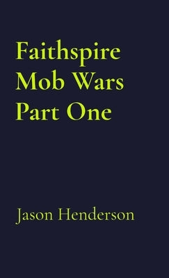 Faithspire Mob Wars Part One by Henderson, Jason