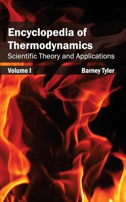 Encyclopedia of Thermodynamics: Volume 1 (Scientific Theory and Applications) by Tyler, Barney