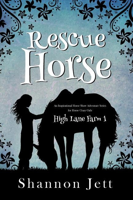 Rescue Horse: An Inspirational Horse Show Adventure Series for Horse Crazy Girls by Jett, Shannon