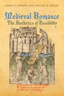 Medieval Romance: The Aesthetics of Possibility by Knapp, James F.