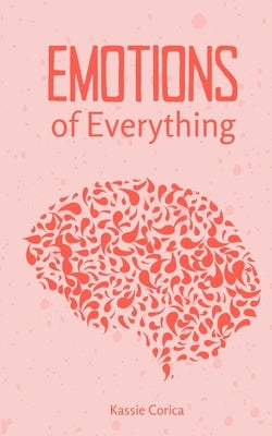 Emotions of Everything by Corica, Kassie
