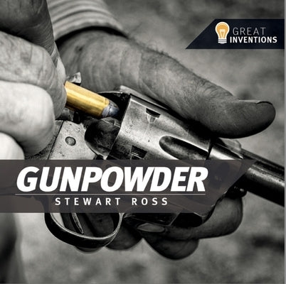 Great Inventions Gunpowder by Ross, Stewart