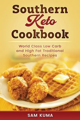 Southern Keto Cookbook: World Class High Fat and Low Carb Southern Recipes by Kuma, Sam