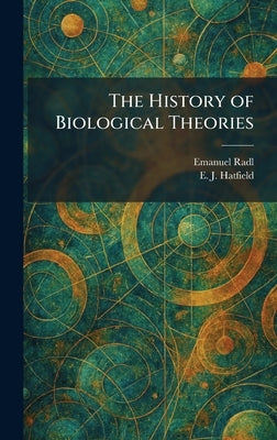 The History of Biological Theories by Radl, Emanuel