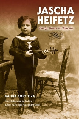 Jascha Heifetz: Early Years in Russia by Kopytova, Galina