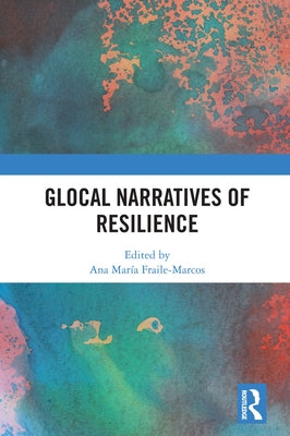 Glocal Narratives of Resilience by Fraile-Marcos, Ana María