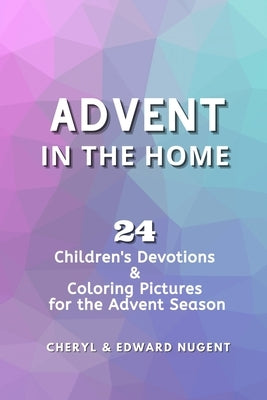 Advent in the Home: 24 Children's Devotions and Coloring Pages for the Advent Season by Nugent, Edward
