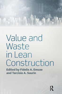 Value and Waste in Lean Construction by Emuze, Fidelis