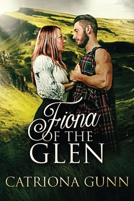Fiona Of The Glen: A Scottish Historical Romance by Gunn, Catriona