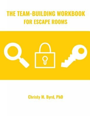 The Team-Building Workbook for Escape Rooms by Byrd, Christy M.