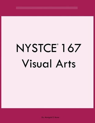 NYSTCE 167 Visual Arts by Buren, Marigold Z.