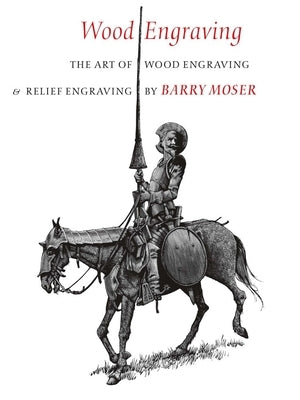 Wood Engraving: The Art of Wood Engraving and Relief Engraving by Moser, Barry