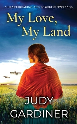 MY LOVE, MY LAND a heartbreaking and powerful WW1 saga by Gardiner, Judy