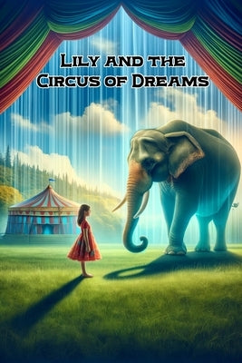 Lily and the Circus of Dreams: A Tale of Compassion, Courage, and the Quest for Freedom by Howard, James