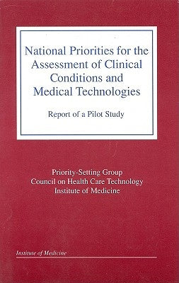 National Priorities for the Assessment of Clinical Conditions and Medical Technologies: Report of a Pilot Study by Institute of Medicine