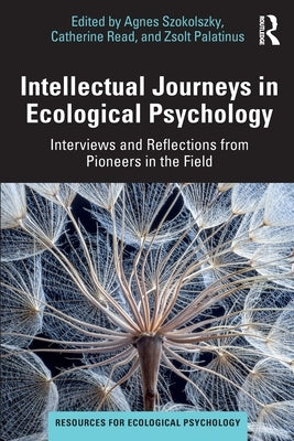 Intellectual Journeys in Ecological Psychology: Interviews and Reflections from Pioneers in the Field by Szokolszky, Agnes