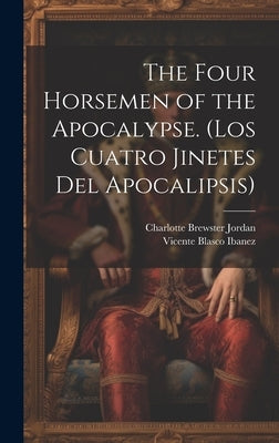 The Four Horsemen of the Apocalypse. (Los Cuatro Jinetes del Apocalipsis) by Ibanez, Vicente Blasco