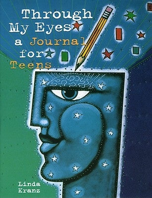 Through My Eyes: A Journal for Teens by Kranz, Linda