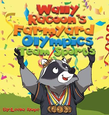 Wally Raccoon's Farmyard Olympics - Team Sports: bedtime books for kids by Hope, Leela