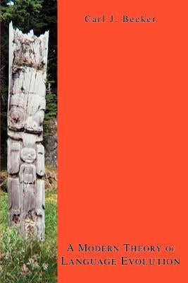 A Modern Theory Of Language Evolution by Becker, Carl J.