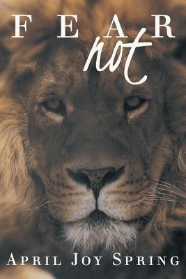 Fear Not by Spring, April Joy