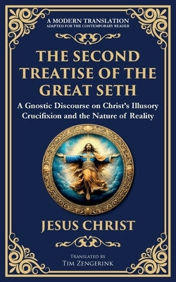 The Second Treatise of the Great Seth: Revealing the Hidden Wisdom of the Savior by Christ (Gnostic Tradition), Jesus