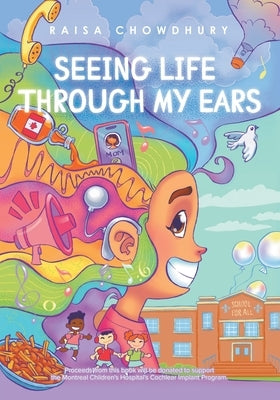 Seeing Life Through My Ears by Chowdhury, Raisa