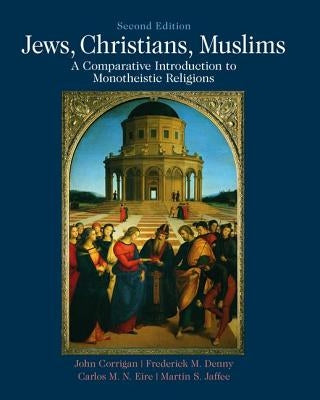 Jews, Christians, Muslims: A Comparative Introduction to Monotheistic Religions by Corrigan, John