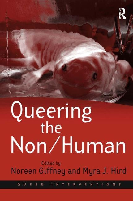 Queering the Non/Human by Hird, Myra J.