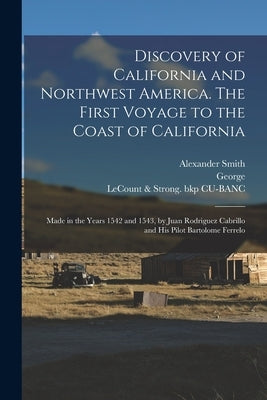 Discovery of California and Northwest America. The First Voyage to the Coast of California; Made in the Years 1542 and 1543, by Juan Rodriguez Cabrill by Lecount & Strong (1853) Bkp Cu-Banc