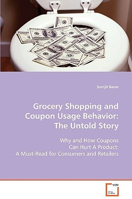 Grocery Shopping and Coupon Usage Behavior: The Untold Story by Barat, Somjit