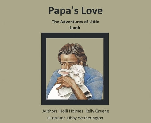 Papa's Love: The Adventures of Little Lamb by Kelly Greene, Holli Holmes