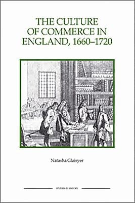 The Culture of Commerce in England, 1660-1720 by Glaisyer, Natasha