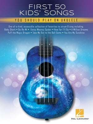 First 50 Kid's Songs You Should Play on Ukulele by