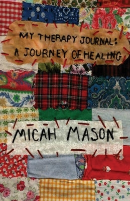 My Therapy Journal: A Journey of Healing by Mason, Micah